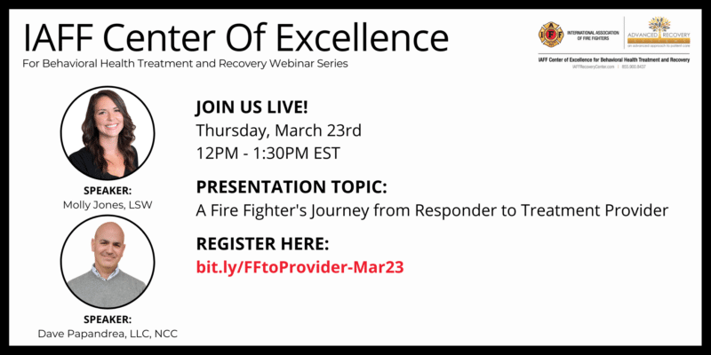 IAFF COE Webinar: A Fire Fighter's Journey from Responder to Treatment